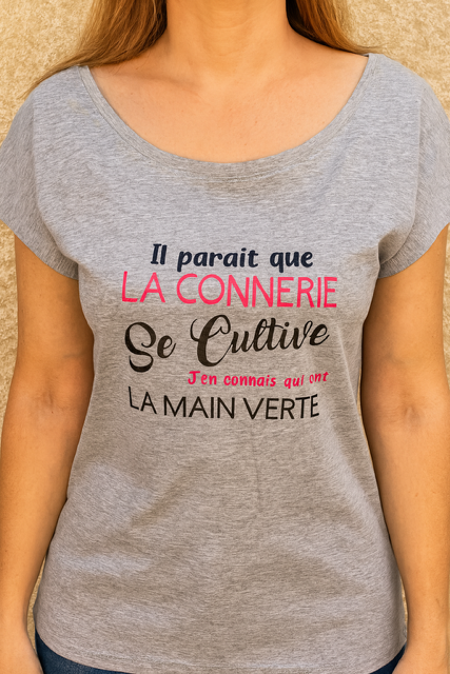 T-shirt Femme  🌱 Il paraît que la connerie se cultive… j’en connais qui ont la main verte 😎